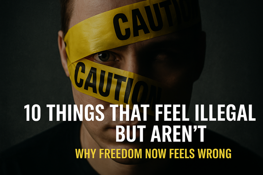 10 Things That Feel Illegal but Aren’t: Why Freedom Now Feels Wrong
