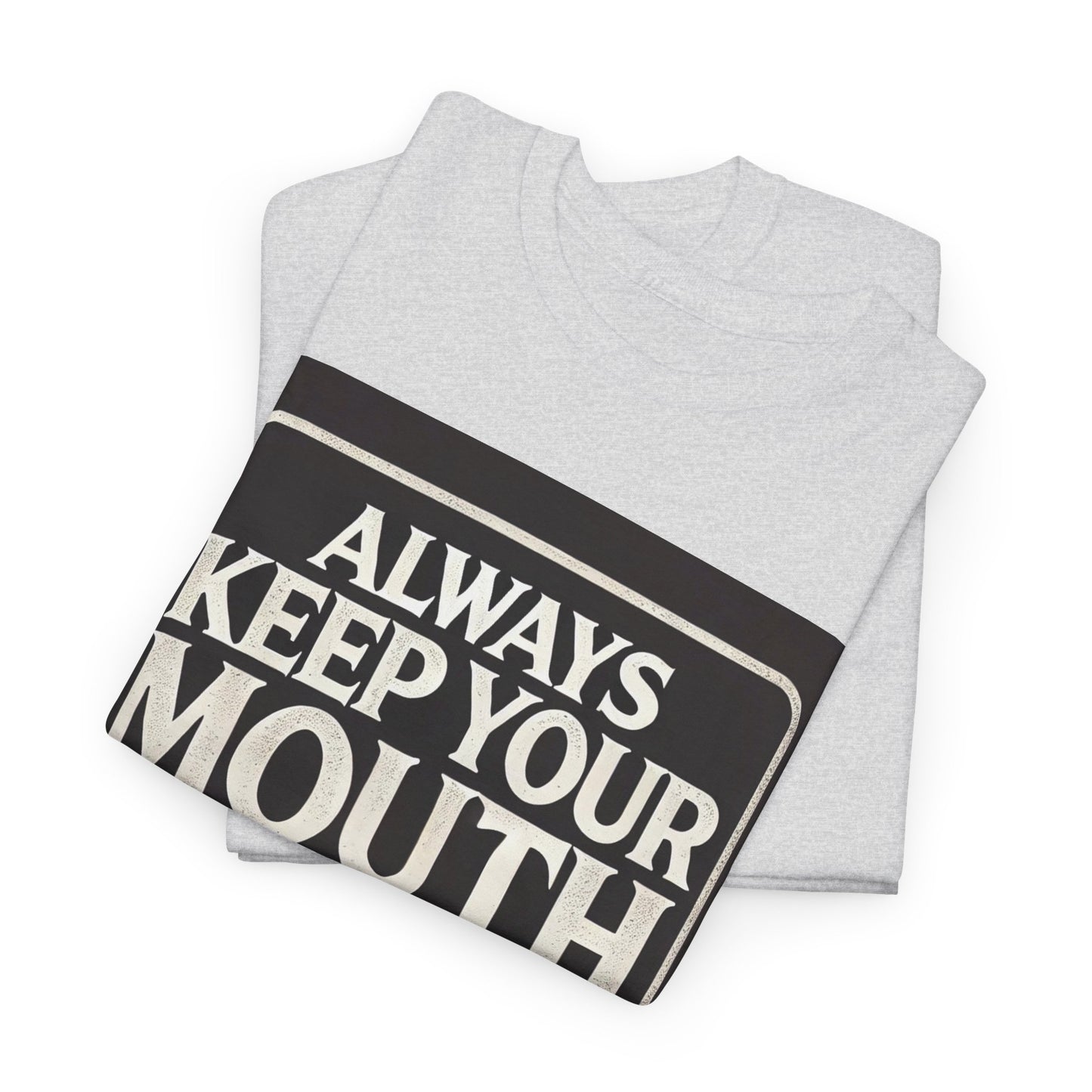 Always Keep Your Mouth Shut