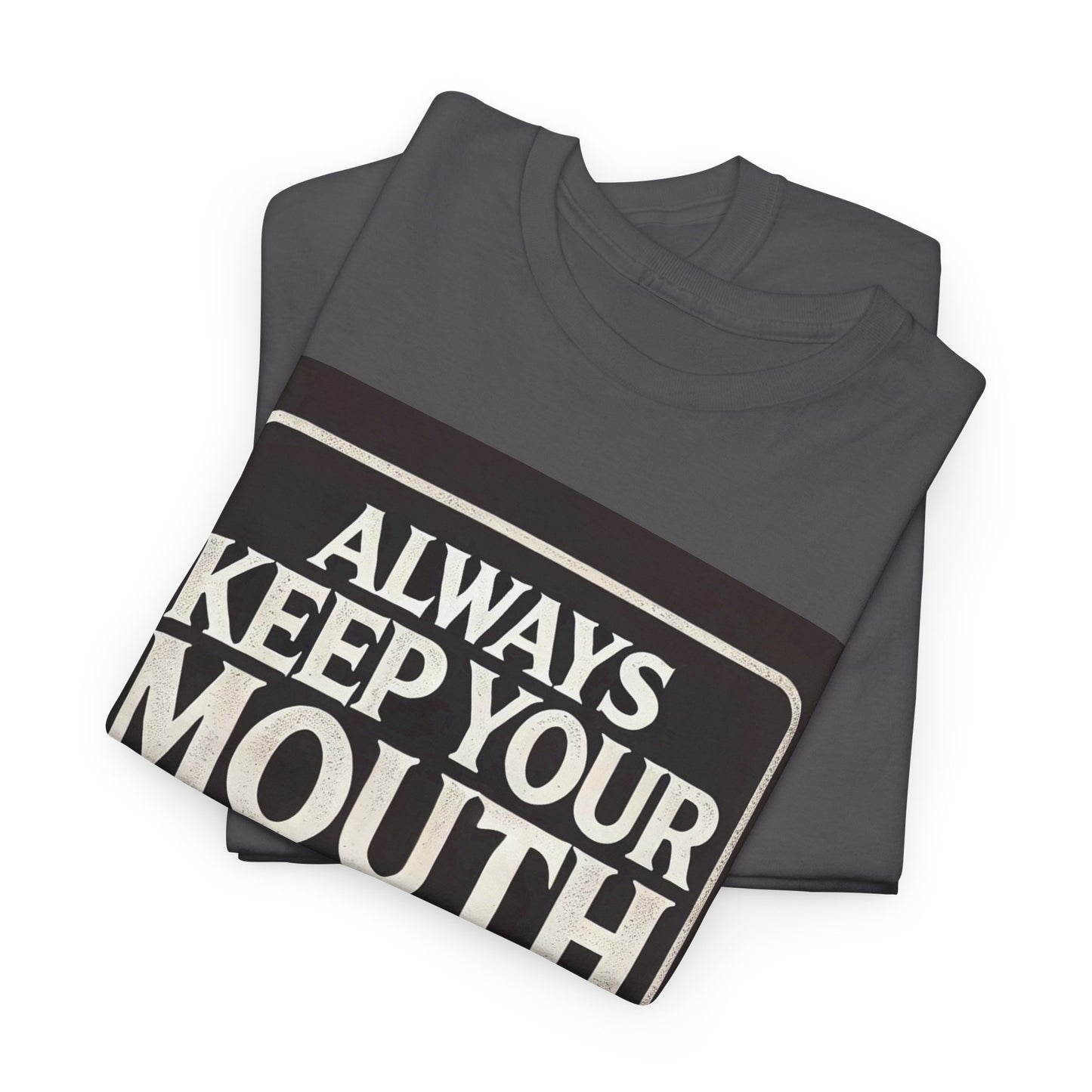 Always Keep Your Mouth Shut