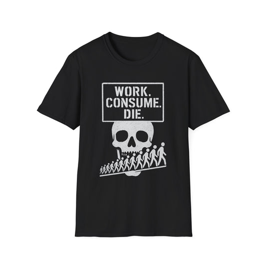 Work. Consume. Die.
