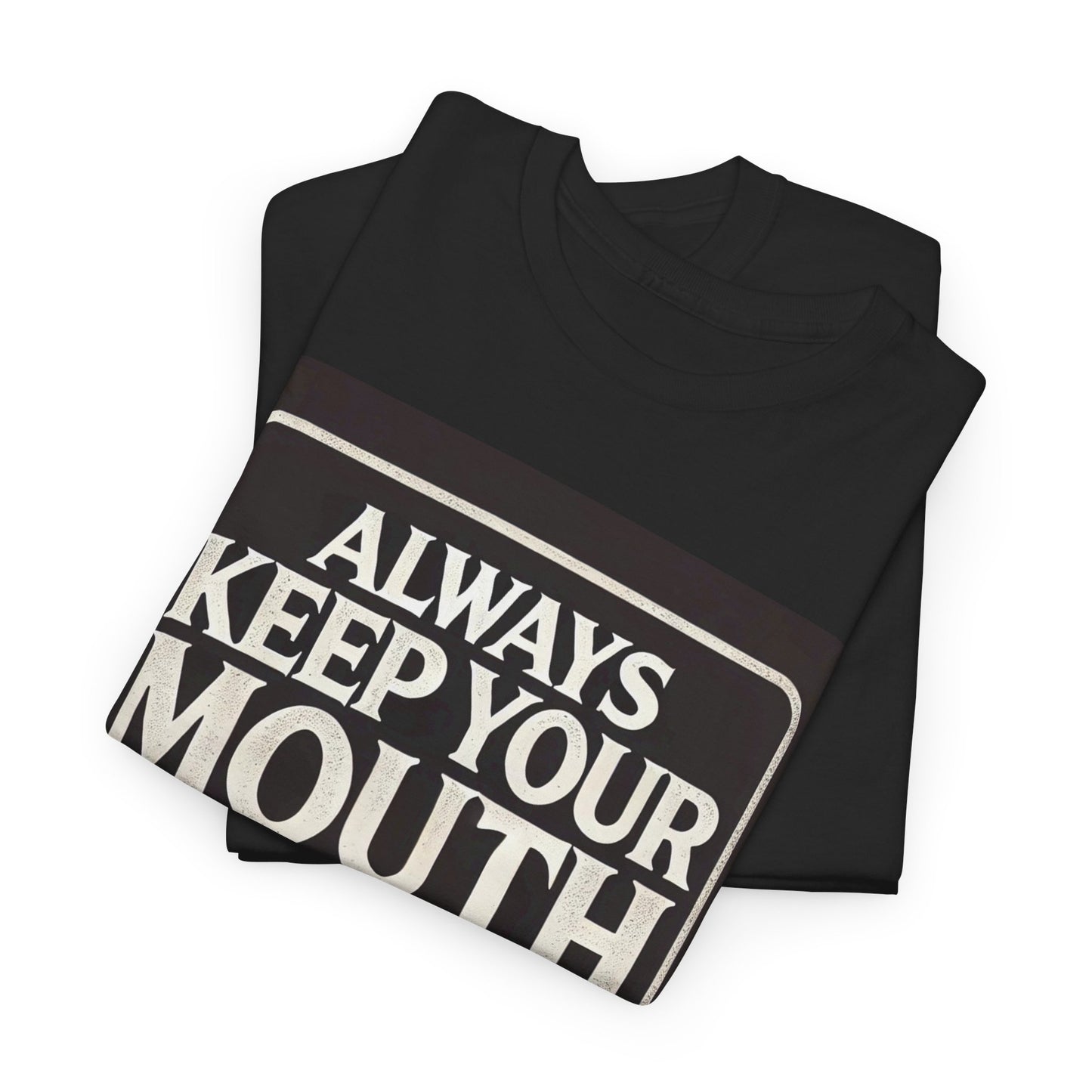 Always Keep Your Mouth Shut