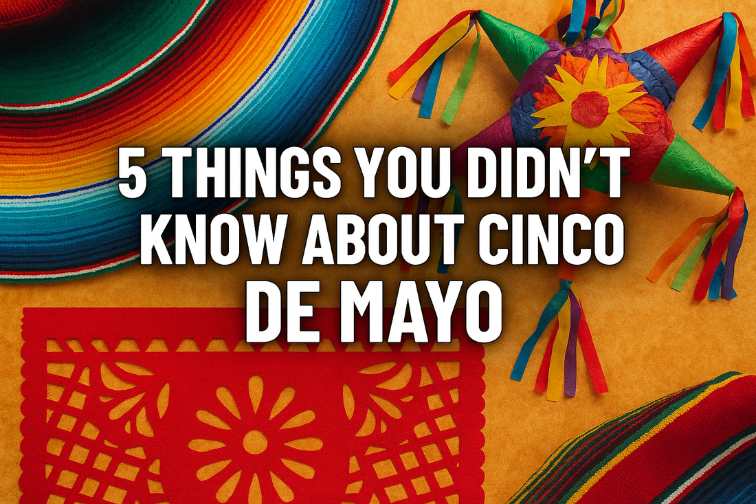 The Truth About Cinco de Mayo: What You’ve Been Getting Wrong