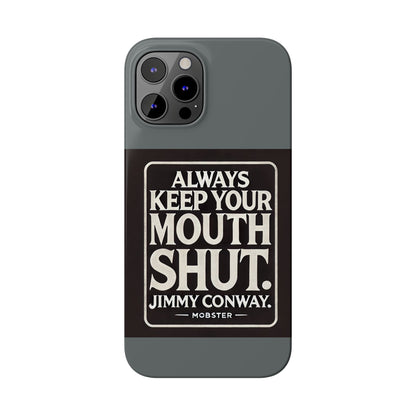 Always Keep Your Mouth Shut Phone Case