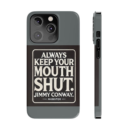 Always Keep Your Mouth Shut Phone Case