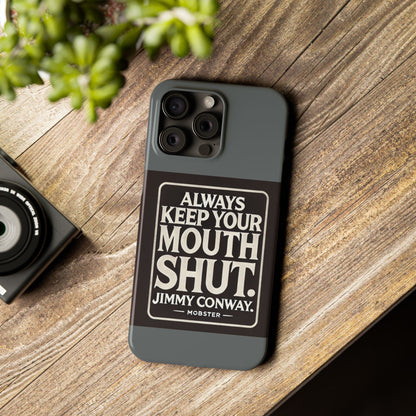 Always Keep Your Mouth Shut Phone Case