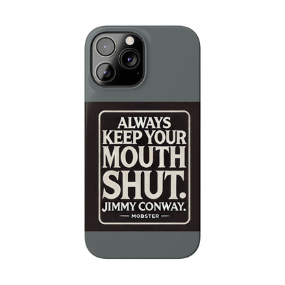 Always Keep Your Mouth Shut Phone Case