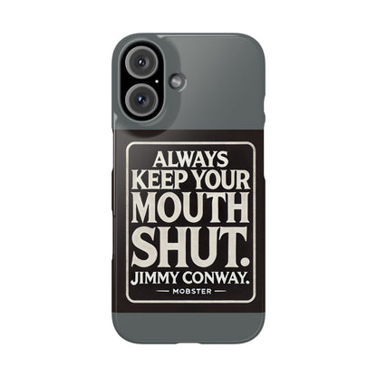 Always Keep Your Mouth Shut Phone Case