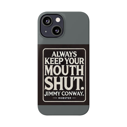 Always Keep Your Mouth Shut Phone Case