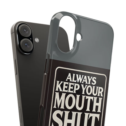 Always Keep Your Mouth Shut Phone Case