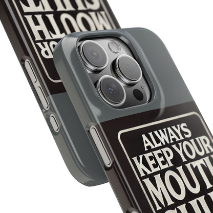 Always Keep Your Mouth Shut Phone Case