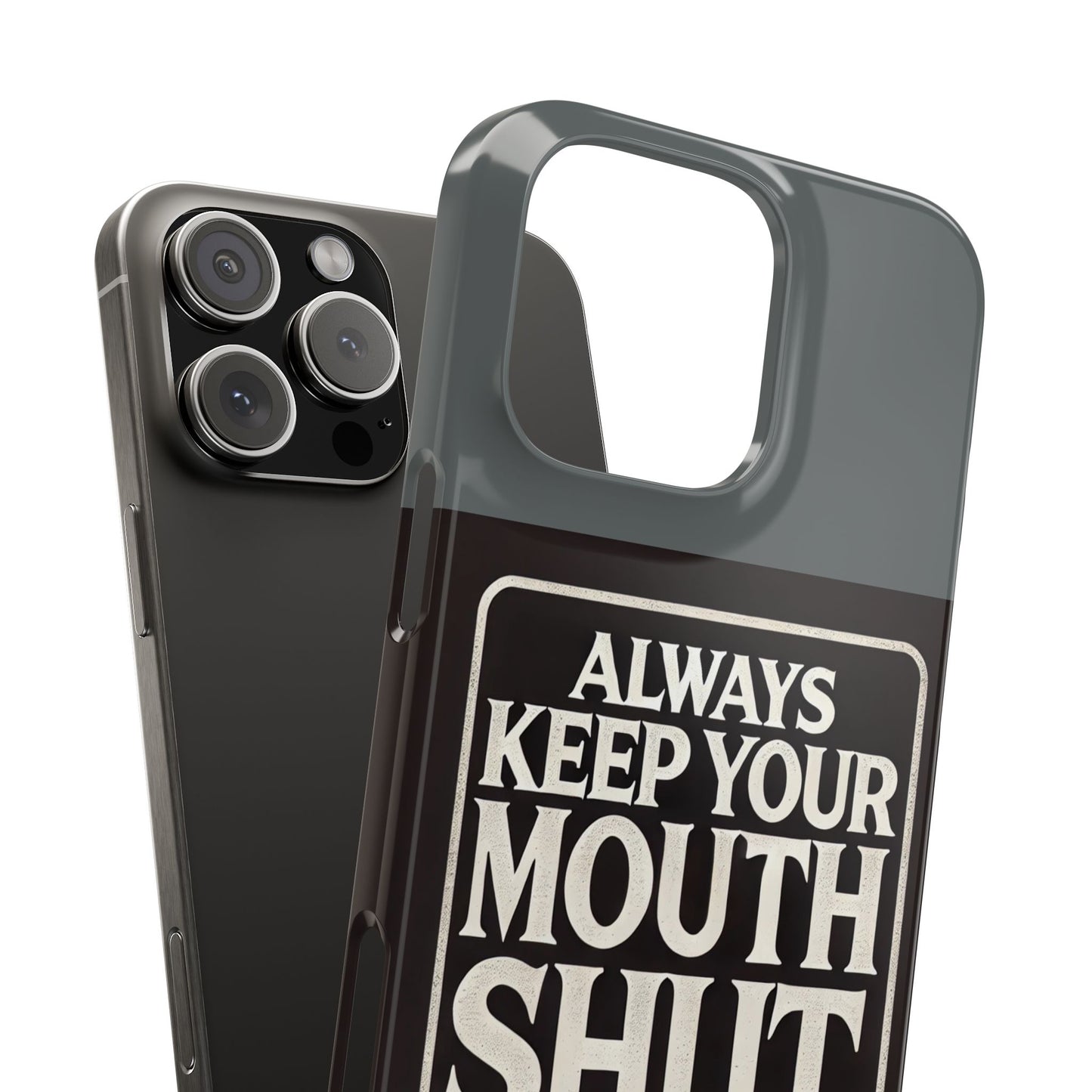 Always Keep Your Mouth Shut Phone Case