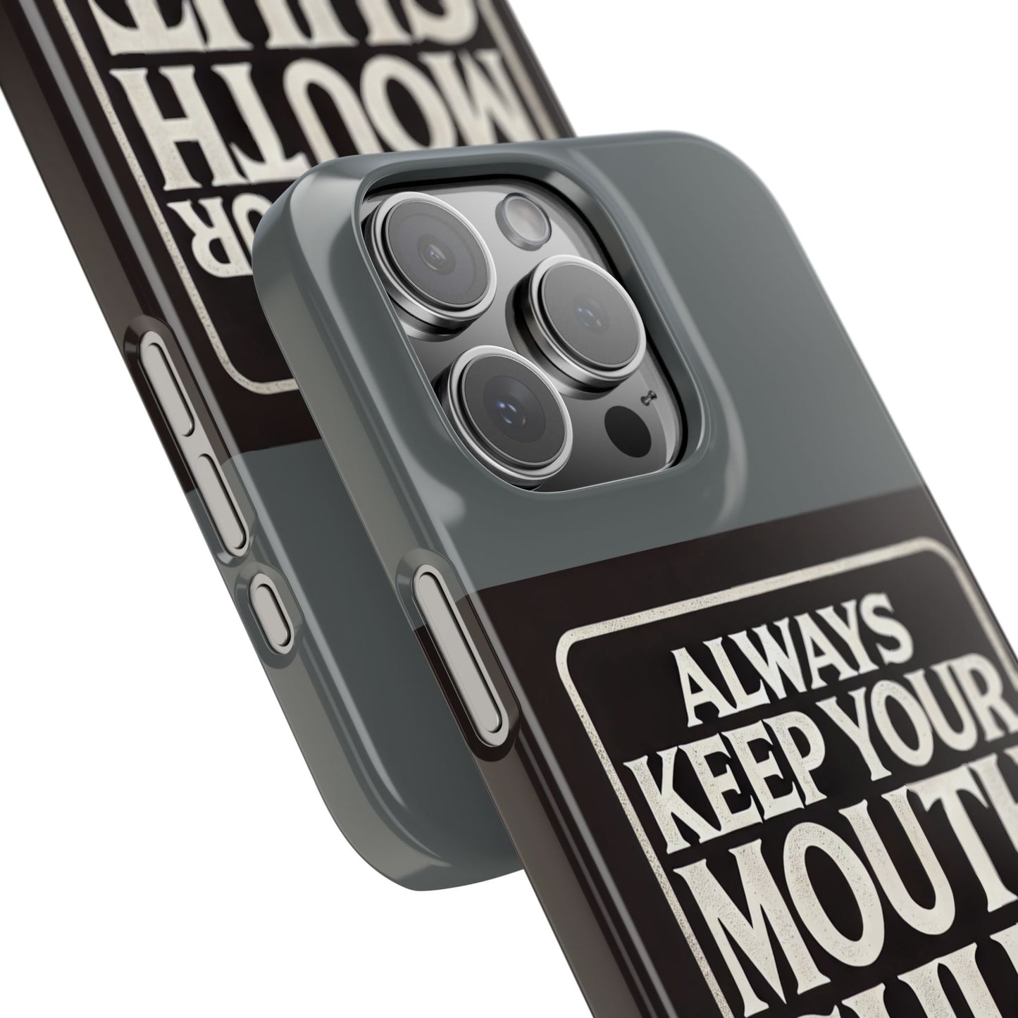 Always Keep Your Mouth Shut Phone Case