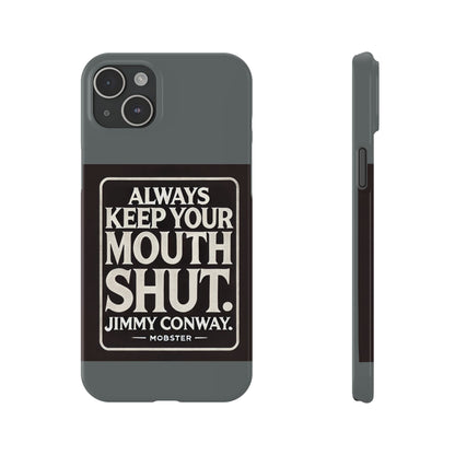 Always Keep Your Mouth Shut Phone Case