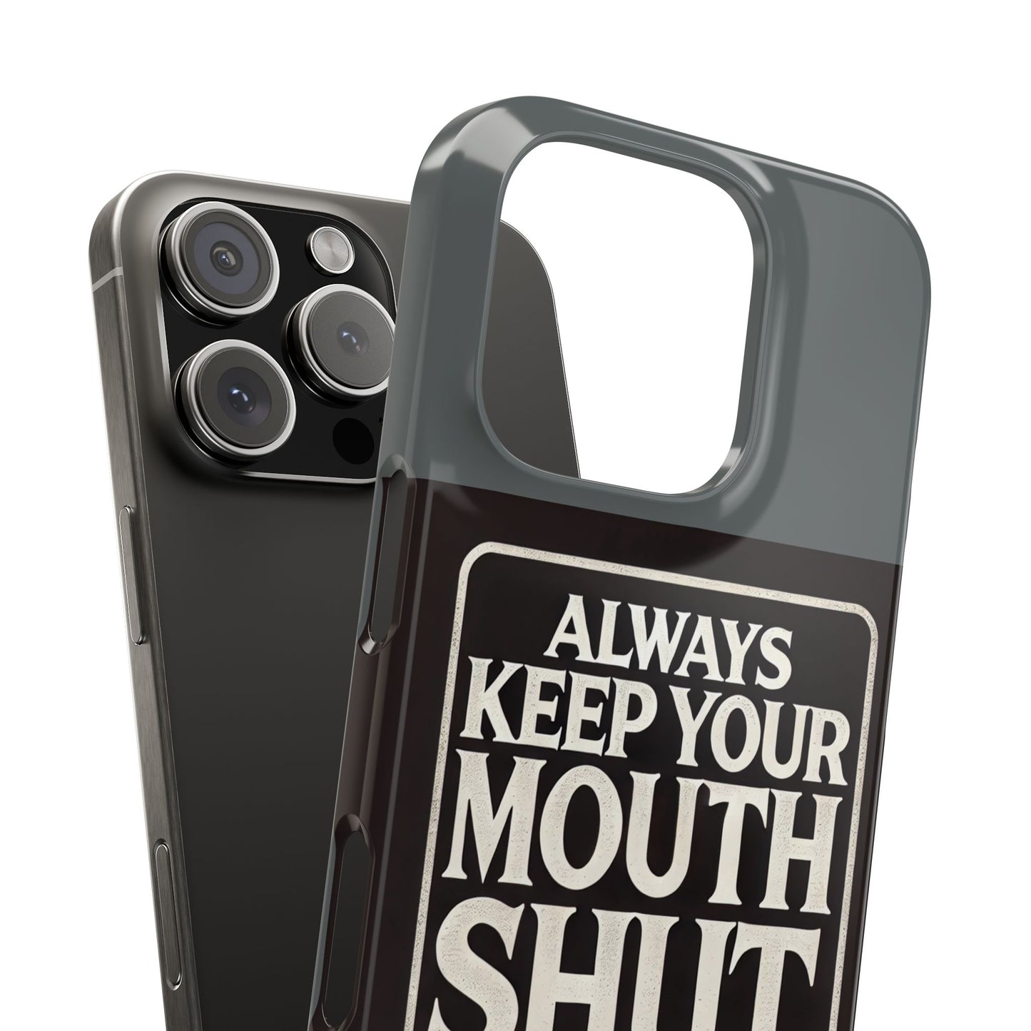 Always Keep Your Mouth Shut Phone Case